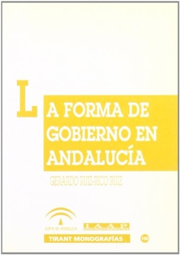 La forma de gobierno en Andalucia (Spanish Edition)