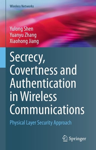 Secrecy, Covertness and Authentication in Wireless Communications Physical Layer Security Approach