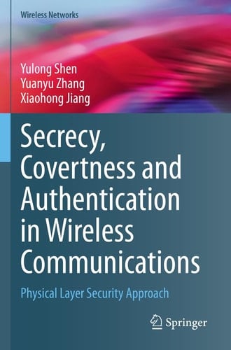Secrecy, Covertness and Authentication in Wireless Communications Physical Layer Security Approach