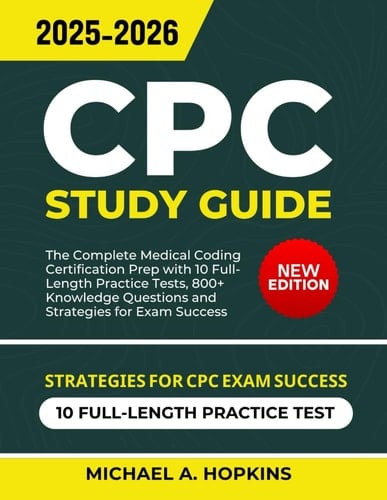 CPC Study Guide 2025-2026: The Complete Medical Coding Certification Prep with 10 Full-Length Practice Tests, 800+ Knowledge Questions and Strategies for Exam Success