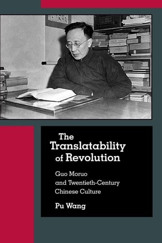 The Translatability of Revolution Guo Moruo and Twentieth-century Chinese Culture
