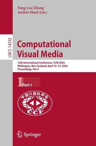 Computational Visual Media 12th International Conference, CVM 2024, Wellington, New Zealand, April 10–12, 2024, Proceedings, Part I
