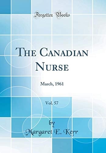 The Canadian Nurse, Vol. 57 March, 1961 (Classic Reprint)