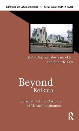 Beyond Kolkata Rajarhat and the Dystopia of Urban Imagination