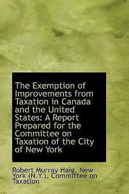 The Exemption of Improvements from Taxation in Canada and the United States: A Report Prepared for t