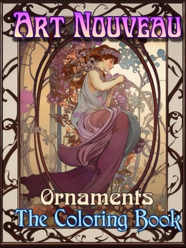Art Nouveau Ornaments The Coloring Book for Adults: A Sophisticated Coloring Book for Art Lovers