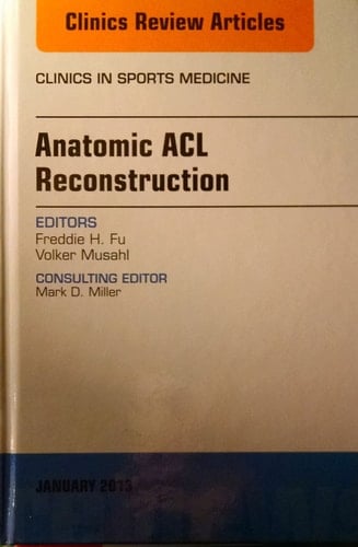 Anatomic ACL Reconstruction, an Issue of Clinics in Sports Medicine