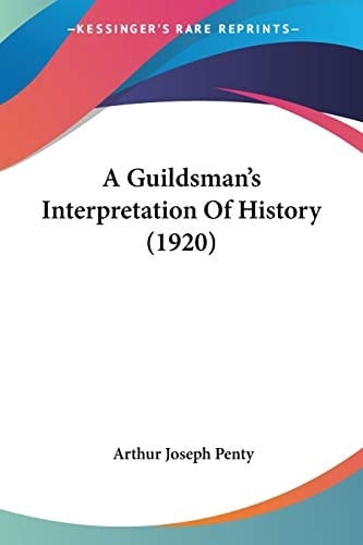 A Guildsman's Interpretation Of History (1920)