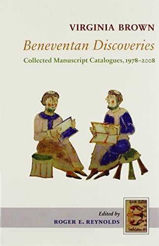 Beneventan Discoveries Collected Manuscript Catalogues, 1978-2008