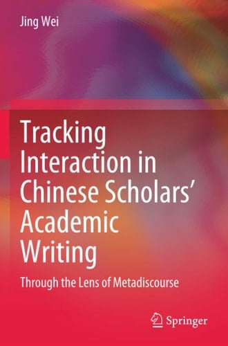 Tracking Interaction in Chinese Scholars’ Academic Writing: Through the Lens of Metadiscourse