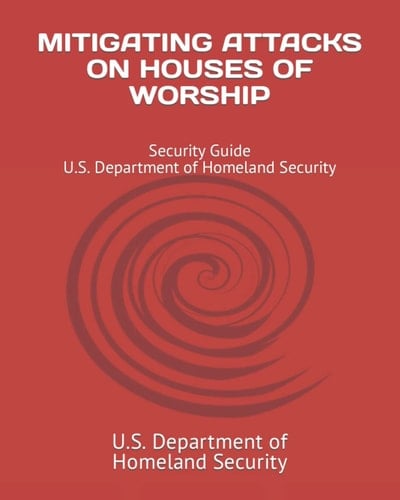 MITIGATING ATTACKS ON HOUSES OF WORSHIP: Security Guide - U.S. Department of Homeland Security