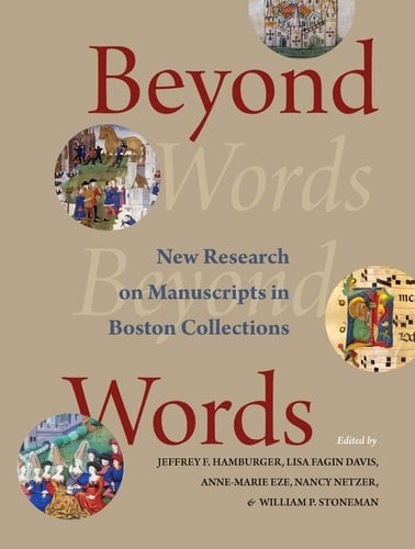 Beyond Words New Research on Manuscripts in Boston Collections