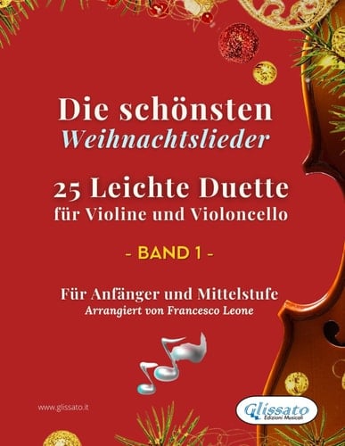Die schönsten Weihnachtslieder - 25 Leichte Duette für Violine und Violoncello - Band 1: Für Anfänger und Mittelstufe (Die schönsten Weihnachtslieder ... für Violine und Violoncello) (German Edition)
