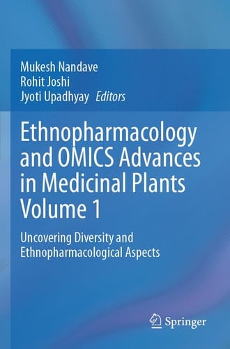 Ethnopharmacology and OMICS Advances in Medicinal Plants Volume 1 Uncovering Diversity and Ethnopharmacological Aspects