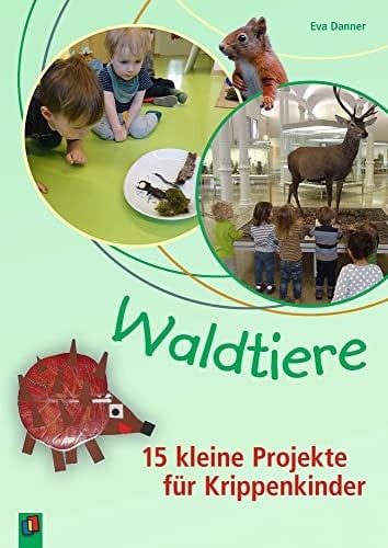Waldtiere 15 kleine Projekte für Krippenkinder