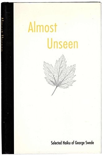 Almost Unseen Selected Haiku of George Swede