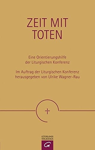 Zeit mit Toten eine Orientierungshilfe der Liturgischen Konferenz