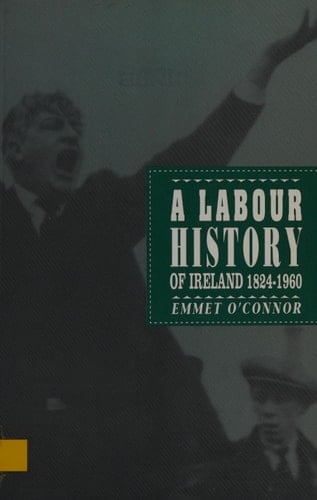 A Labour History of Ireland, 1824-1960