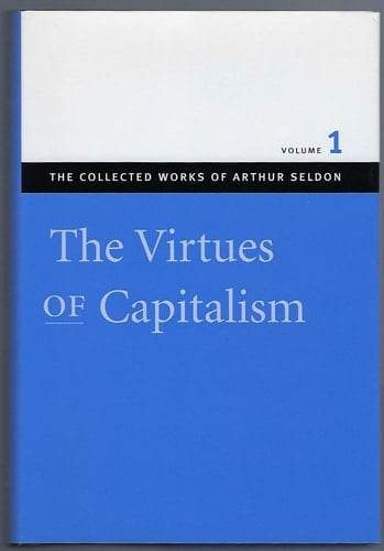 The Virtues of Capitalism (The Collected Works of Arthur Seldon)