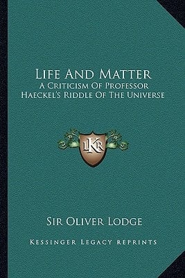 Life And Matter: A Criticism Of Professor Haeckel's Riddle Of The Universe