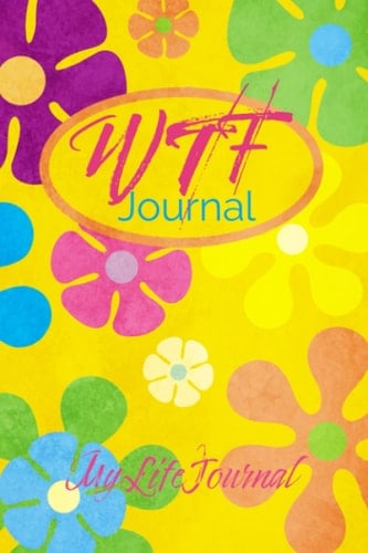 WTF Life Journal: An inspirational gratitude notebook to journal your life's adventures.