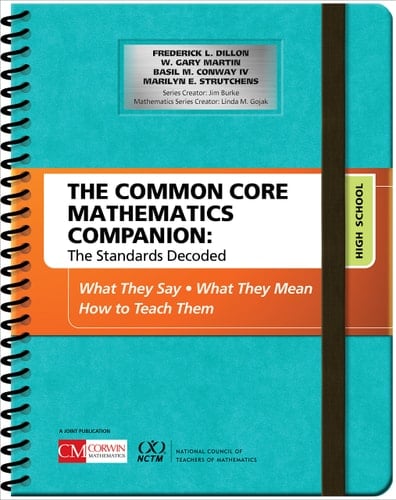 The Common Core Mathematics Companion: The Standards Decoded, High School What They Say, What They Mean, How to Teach Them