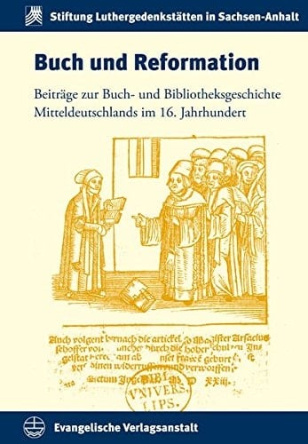 Buch und Reformation Beiträge zur Buch- und Bibliotheksgeschichte Mitteldeutschlands im 16. Jahrhundert