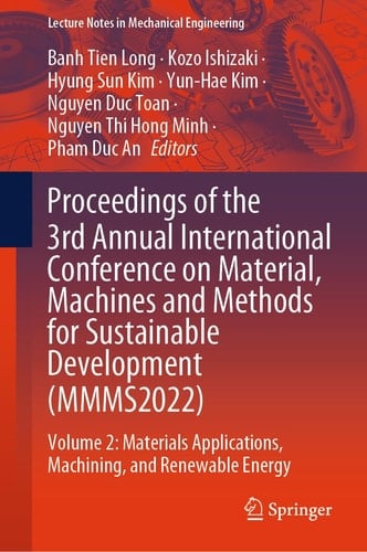 Proceedings of the 3rd Annual International Conference on Material, Machines and Methods for Sustainable Development (MMMS2022) Volume 2: Materials Applications, Machining, and Renewable Energy