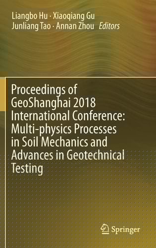 Proceedings of GeoShanghai 2018 International Conference: Multi-physics Processes in Soil Mechanics and Advances in Geotechnical Testing
