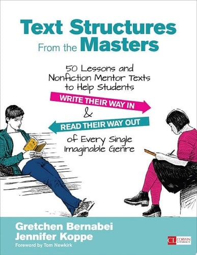 Text Structures From the Masters 50 Lessons and Nonfiction Mentor Texts to Help Students Write Their Way In and Read Their Way Out of Every Single Imaginable Genre, Grades 6-10