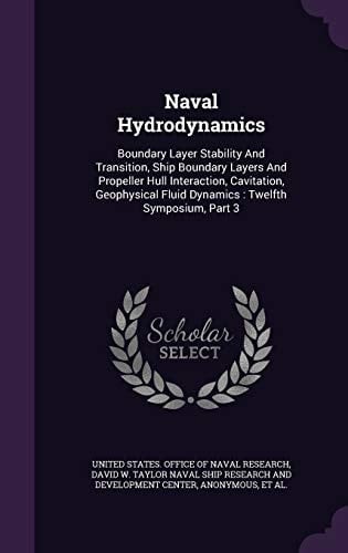 Naval Hydrodynamics Boundary Layer Stability And Transition, Ship Boundary Layers And Propeller Hull Interaction, Cavitation, Geophysical Fluid Dynamics: Twelfth Symposium, Part 3