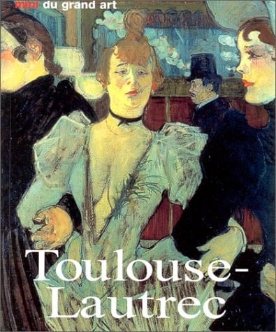 Henri de Toulouse Lautrec sa vie et son oeuvre