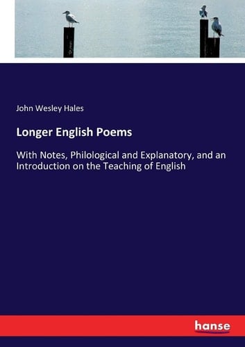 Longer English Poems With Notes, Philological and Explanatory, and an Introduction on the Teaching of English