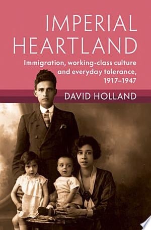 Imperial Heartland Immigration, Working-class Culture and Everyday Tolerance, 1917–1947
