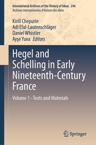 Hegel and Schelling in Early Nineteenth-Century France Volume 1 - Texts and Materials