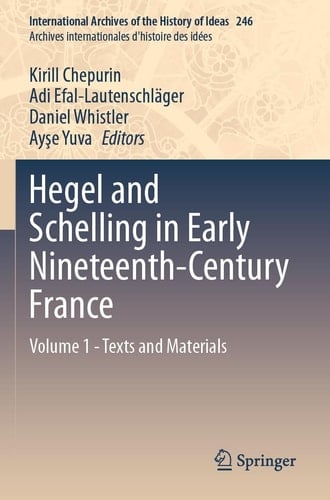 Hegel and Schelling in Early Nineteenth-Century France Volume 1 - Texts and Materials