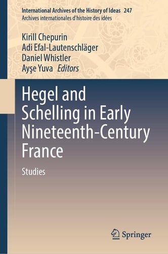 Hegel and Schelling in Early Nineteenth-Century France Volume 2 - Studies