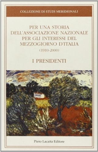 Per una storia dell'Associazione nazionale per gli interessi del Mezzogiorno d'Italia (1910-2000) i presidenti