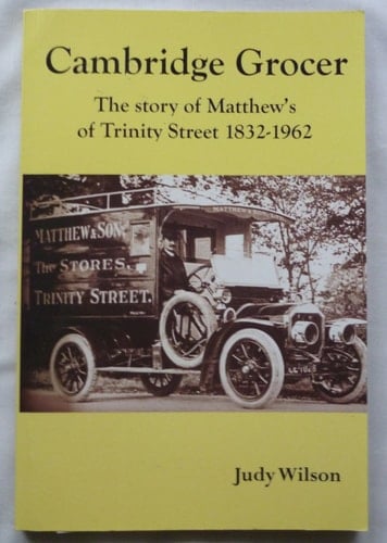 Cambridge Grocer The Story of Matthew's of Trinity Street 1832-1962