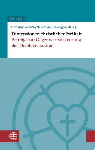 Dimensionen christlicher Freiheit Beiträge zur Gegenwartsbedeutung der Theologie Luthers