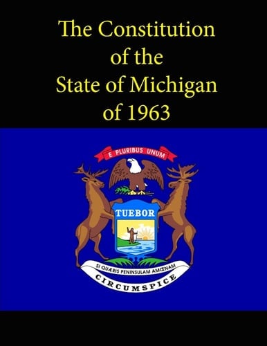 The Constitution of the State of Michigan Of 1963