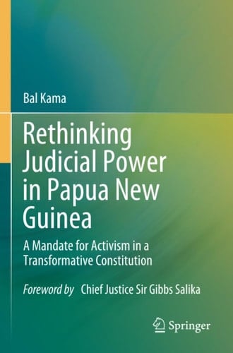 Rethinking Judicial Power in Papua New Guinea: A Mandate for Activism in a Transformative Constitution