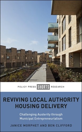 Reviving Local Authority Housing Delivery Challenging Austerity Through Municipal Entrepreneurialism