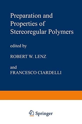 Preparation and Properties of Stereoregular Polymers: Based upon the Proceedings of the NATO Advanced Study Institute held at Tirrennia, Pisa, Italy, October 3–14, 1978 (Nato Science Series C:, 51)