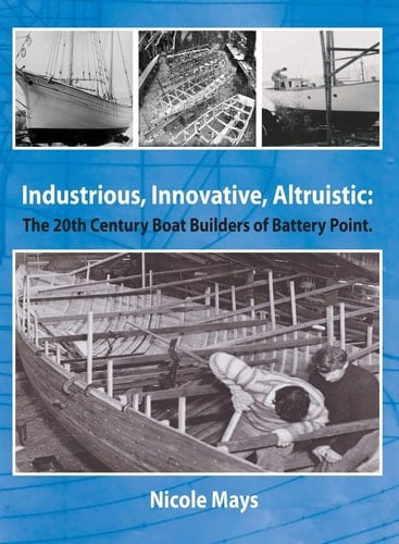 Industrious, Innovative, Altruistic The 20th Century Boat Builders of Battery Point