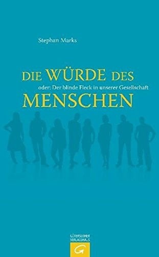 Die Würde des Menschen, oder, Der blinde Fleck in unserer Gesellschaft