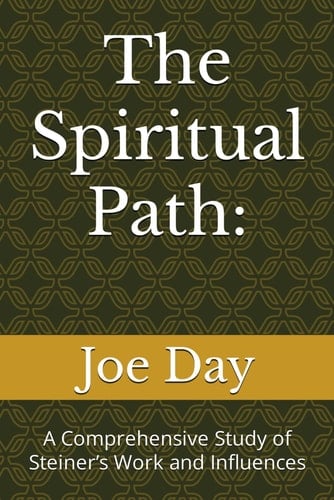 The Spiritual Path:: A Comprehensive Study of Steiner’s Work and Influences