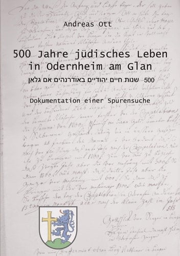 500 Jahre jüdisches Leben in Odernheim am Glan Dokumentation einer Spurensuche