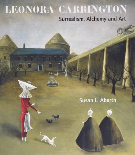 Leonora Carrington Surrealism, Alchemy and Art