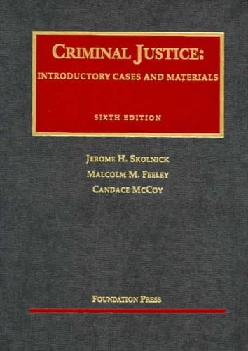 Criminal Justice: Introductory Cases and Materials, 6th (University Casebook Series)